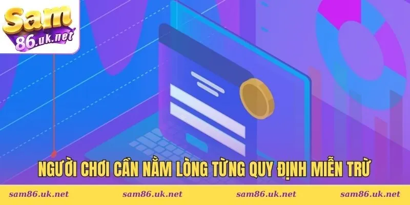 Người chơi cần nằm lòng từng quy định trong chính sách miễn trừ
