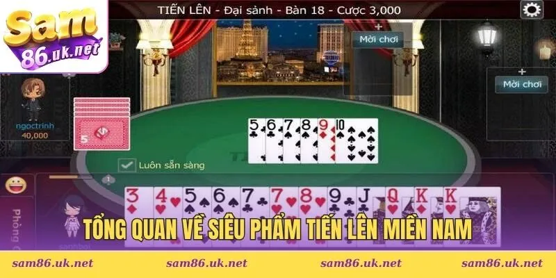 Tổng quan về siêu phẩm Tiến Lên Miền Nam