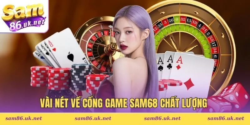 Vài nét về cổng game SAM68 chất lượng