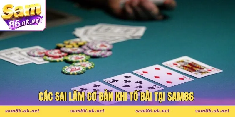 Các sai lầm cơ bản khi tố bài tại SAM86 