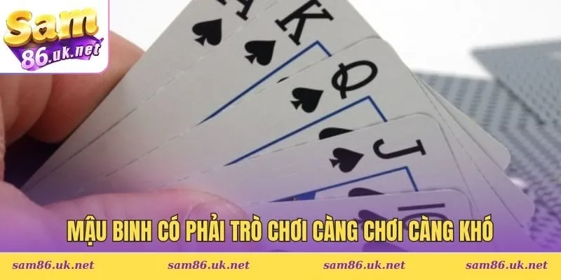 mậu binh có phải trò chơi càng chơi càng khó
